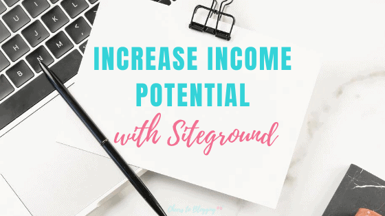 Increase Income Potential by Starting a Money Making Blog with Siteground