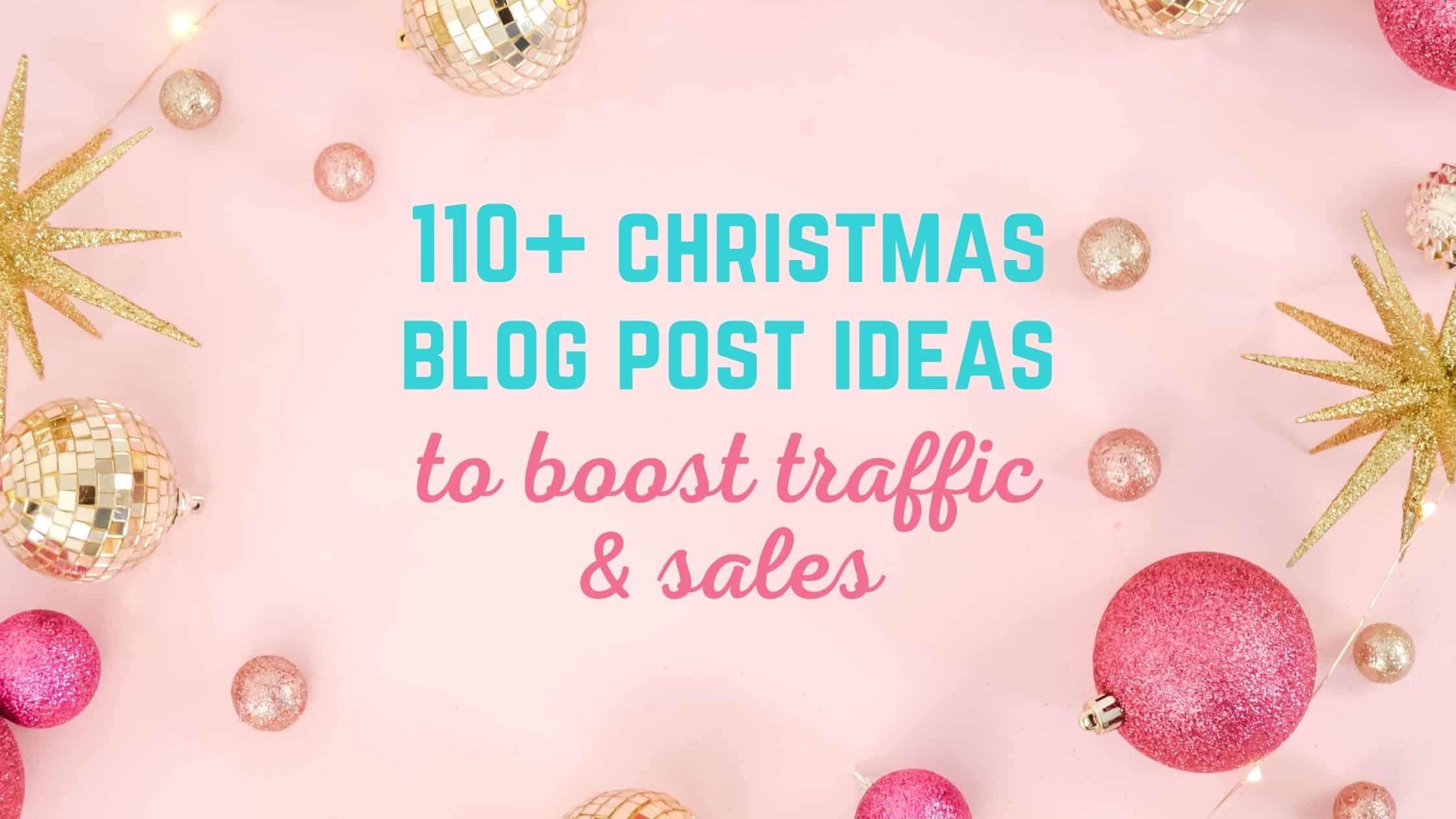 110+ Christmas Blog Post Ideas to Boost Traffic & Sales