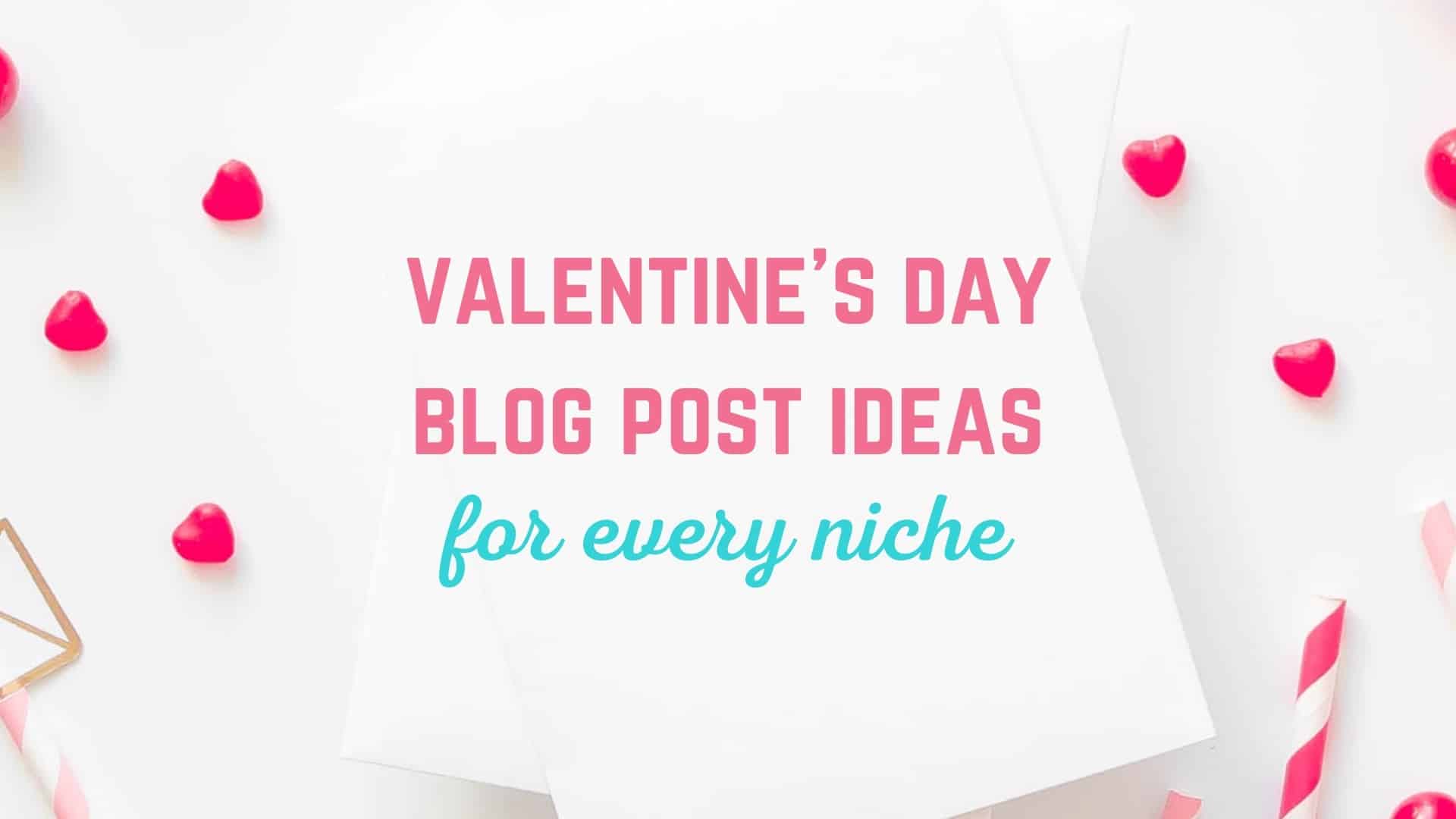 100 Valentine’s Day Blog Post Ideas for Your Niche