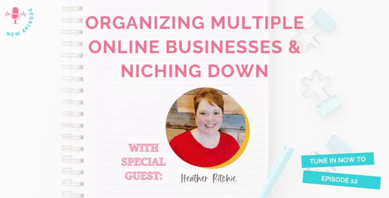Organizing Multiple Online Businesses & Niching Down with Heather Ritchie