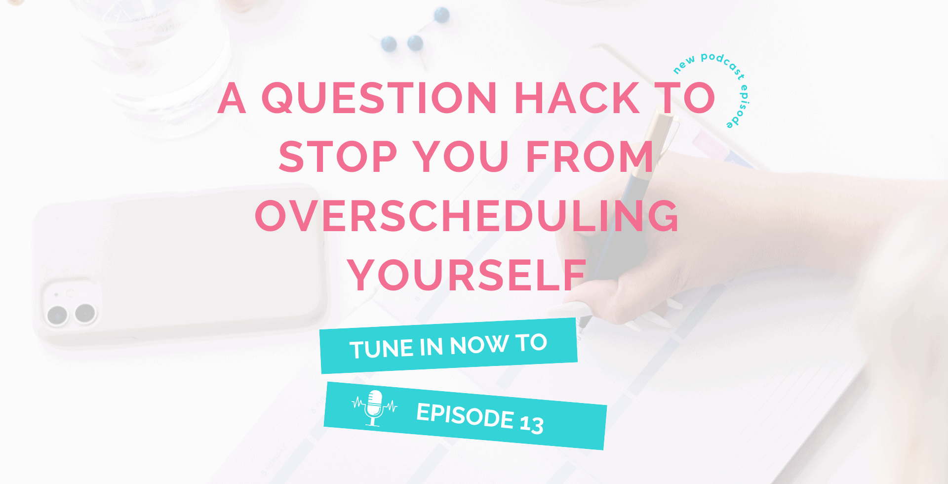 13 | A Question Hack to Stop You From Overscheduling