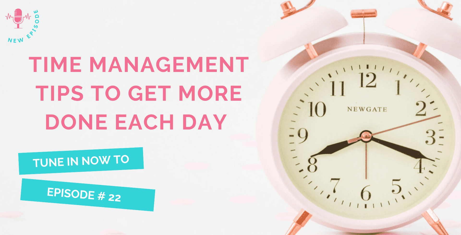 22 | Time Management Tips to Get More Done Each Day